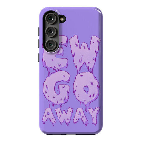 Ew Go Away Phone Case